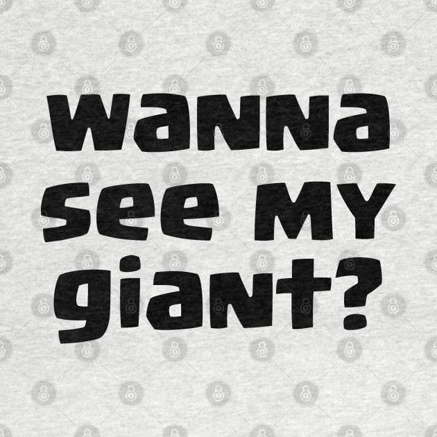 Wanna see my Giant? by lanishop